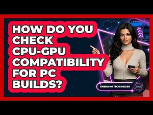 How Do You Check CPU-GPU Compatibility For PC Builds? - Emerging Tech Insider