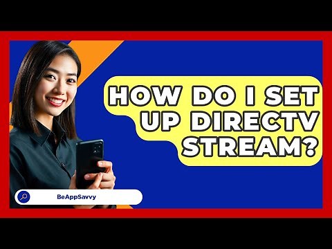How Do I Set Up DirecTV Stream? - Be App Savvy