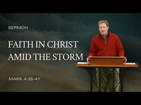 Faith in Christ Amid the Storm (Mark 4:35-41) | Sermon by Andy Davis