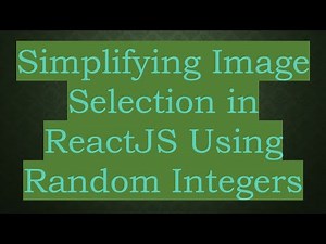 Simplifying Image Selection in ReactJS Using Random Integers