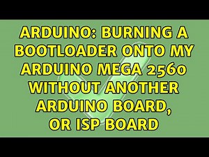 Arduino: Burning a bootloader onto my Arduino MEGA 2560 without another arduino board, or isp board