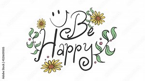 Animated Hand Written Be Happy Calligraphy Decorated with Green Leaves and Sunflowers. Modern brush calligraphy. Handwritten ink lettering Animation. Creative Motivation Design for Cards or Banners