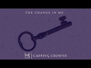 Casting Crowns - The Change In Me (Visualizer)