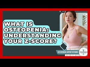 What Is Osteopenia: Understanding Your Z-score? - Osteoporosis Support Network