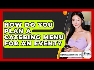 How Do You Plan A Catering Menu For An Event? - Event Management Pro Tips