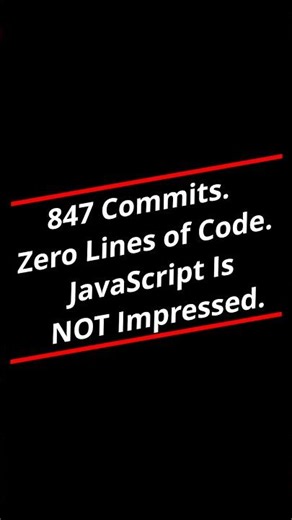 847 Commits. Zero Lines of Code. JavaScript Is NOT Impressed. #programming #animation #javascript