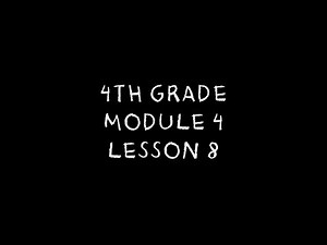 4th Grade: Module 4 - Lesson 8