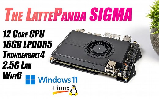 全新 LattePanda Sigma 首发体验！这款终极 X86 单板电脑超快！