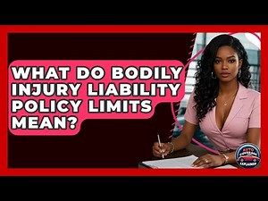 What Do Bodily Injury Liability Policy Limits Mean? - Auto Coverage Explained