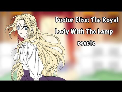 Doctor Elise: The Royal Lady With The Lamp reacts | 1st life | Part 1/3 | Bookworm