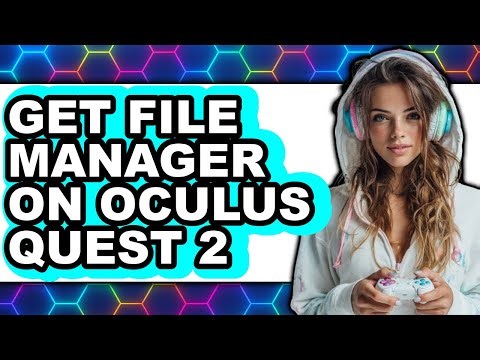 How to Get File Manager on Oculus Quest 2 (easy Method)