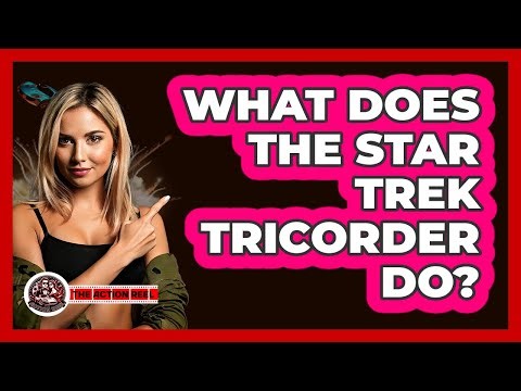 What Does The Star Trek Tricorder Do?