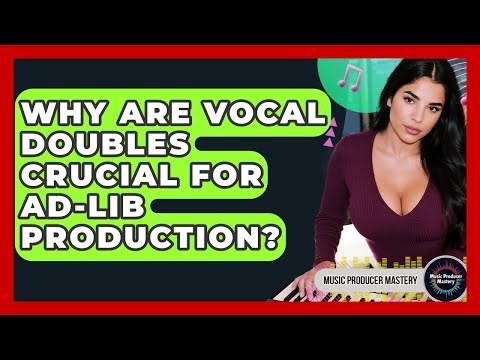 Why Are Vocal Doubles Crucial For Ad-lib Production? - Music Producer Mastery