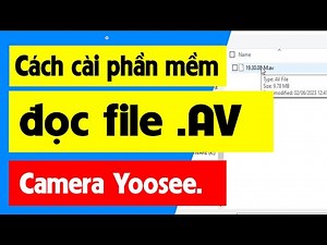Cách cài Phần mềm đọc file AV xem lại Camera Yoose trên máy tính.