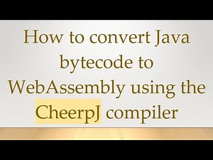 How to convert Java bytecode to WebAssembly using the CheerpJ compiler