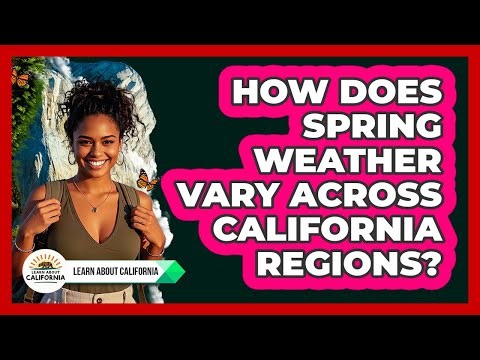 How Does Spring Weather Vary Across California Regions?