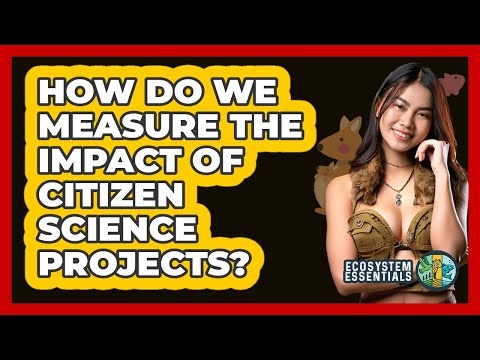 How Do We Measure The Impact Of Citizen Science Projects? - Ecosystem Essentials