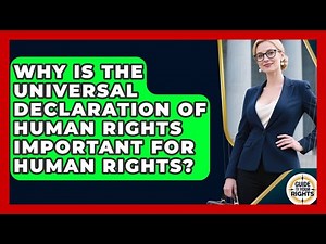 Why Is The Universal Declaration Of Human Rights Important For Human Rights? - Guide To Your Rights