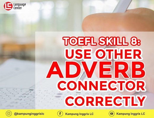 TOEFL SKILL 8: Use Other Adverb Connector Correctly