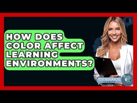 How Does Color Affect Learning Environments? - Psychological Clarity