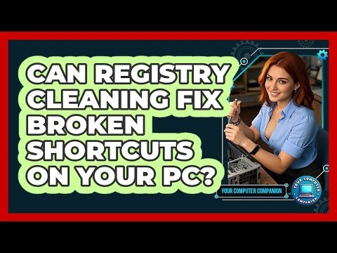 Can Registry Cleaning Fix Broken Shortcuts On Your PC? - Your Computer Companion