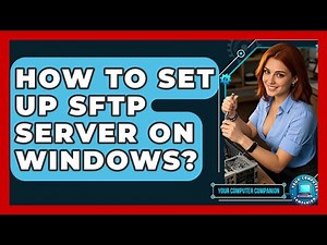 How To Set Up SFTP Server On Windows? | Your Computer Companion