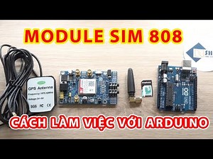 Module SIM808 | Hướng dẫn Kết Nối và làm việc với Arduino