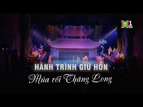 Hành trình giữ hồn múa rối Thăng Long | Phóng sự tài liệu