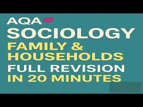 AQA A-LEVEL SOCIOLOGY FAMILY AND HOUSEHOLDS | FULL REVISION IN 20 MINS