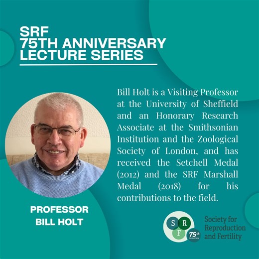 The SRF 75th Anniversary Lecture Series - Professor Bill Holt | Society For Reproduction and Fertility