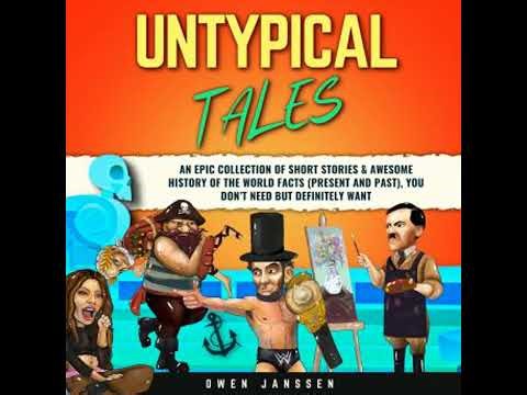 Untypical Tales: An Epic Collection of Short Stories & Awesome History of The World Facts (Present