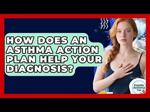 How Does An Asthma Action Plan Help Your Diagnosis? | Everyday Asthma Tips