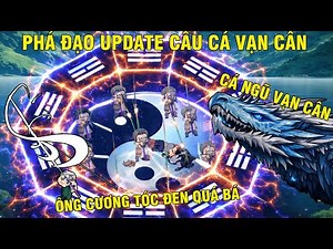 CÂU CÁ VẠN CÂN | CHI TIẾT CÁCH NÂNG TUYỆT KỸ TỶ DAME CỦA ÔNG CƯƠNG TÓC ĐEN ,MỞ KHÓA SỞ Y CỰ SIÊU BÁ.