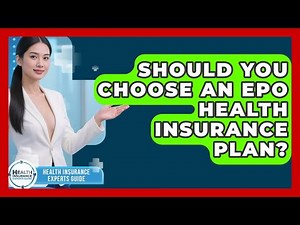 Should You Choose An EPO Health Insurance Plan? - Health Insurance Experts Guide