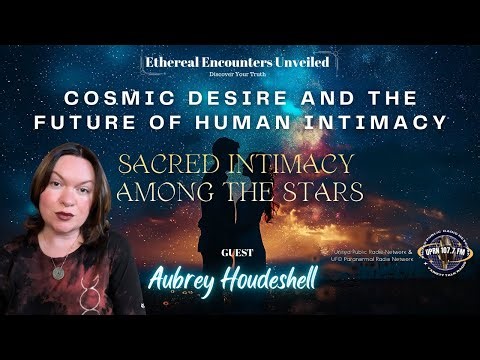 Cosmic Desire & the Future of Human Intimacy: Sacred Intimacy Among the Stars with Aubrey Houdeshell
