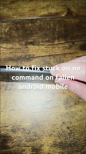 How to fix stuck on no command on fallen android mobile