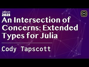 An Intersection of Concerns: Extended Types for Julia | Tapscott | JuliaCon Global 2025