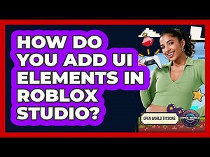 How Do You Add UI Elements In Roblox Studio? - Open World Tycoons