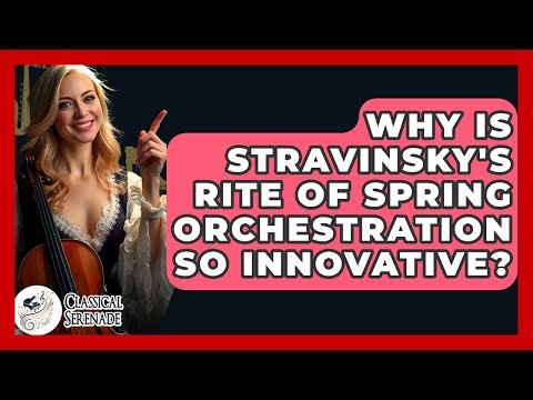 Why Is Stravinsky's Rite Of Spring Orchestration So Innovative? - Classical Serenade