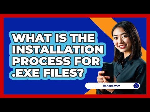 What Is The Installation Process For .exe Files? - Be App Savvy