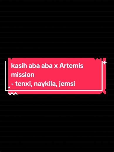 Kasih Aba Aba X Artemis Mission - Tenxi, Naykila, Jemsi