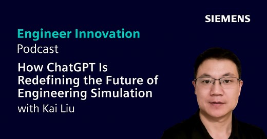 How ChatGPT Is Redefining the Future of Engineering Simulation with Kai Liu - Siemens Software Podcast Network