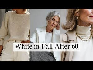 How to Wear White in Fall After 60: Chic Outfits for Ageless and Elegant Style