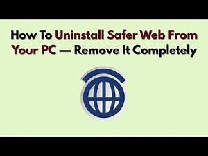 How To Uninstall Safer Web From Your PC — Remove It Completely