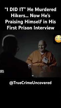 “I DID IT” He Murdered Hikers… Now He’s Praising Himself in His First Prison Interview 😳