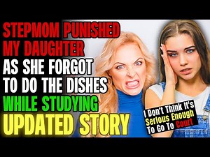 Stepmom Punished My Daughter As She Forgot To Do The Dishes While Studying r/Relationships