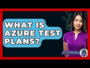 What Is Azure Test Plans? - Next LVL Programming