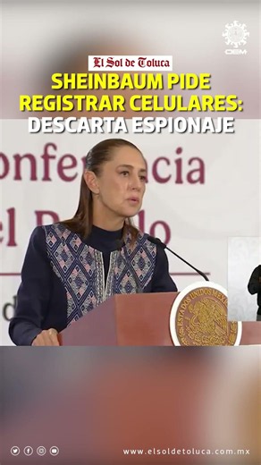 SHEINBAUM HABLA SOBRE REGISTRO DE CELULARES Y NIEGA USO PARA ESPIONAJE #edomex #noticias