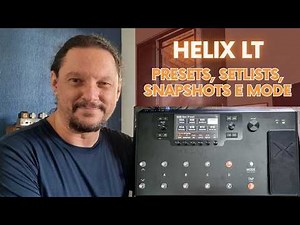 Helix LT - Presets, Setlists, Snapshots e Mode