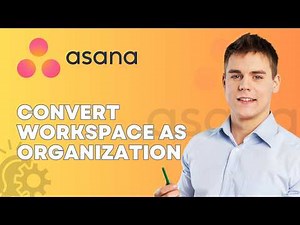How to Convert a Workspace as Organization in Asana | 2026 Guide